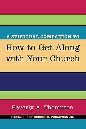 A Spiritual Companion to How to Get Along with Your Church de Beverly A. Thompson