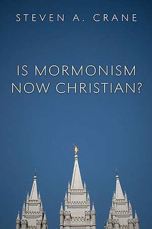 Is Mormonism Now Christian? de Steven A. Crane