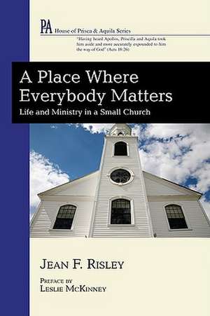 A Place Where Everybody Matters: Life and Ministry in a Small Church de Leslie McKinney