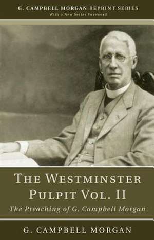 The Westminster Pulpit, Volume II: The Preaching of G. Campbell Morgan de G. Campbell Morgan