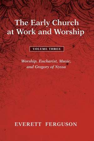 The Early Church at Work and Worship - Volume 3 de Everett Ferguson