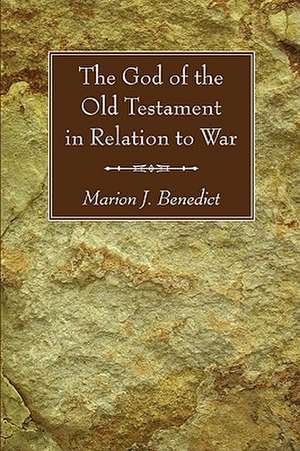 The God of the Old Testament in Relation to War de Marion J. Benedict