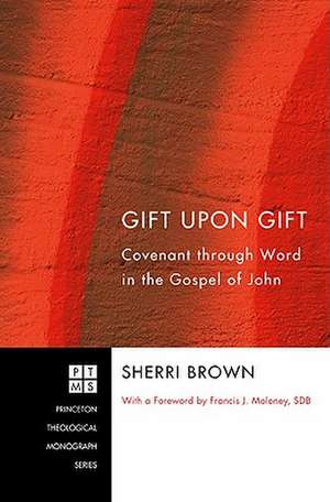 Gift Upon Gift: Covenant Through Word in the Gospel of John de Sherri Brown