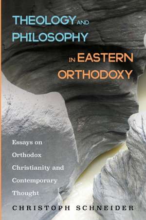 Theology and Philosophy in Eastern Orthodoxy de Christoph Schneider