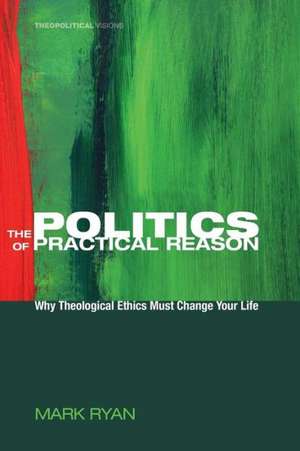 The Politics of Practical Reason de Mark Ryan