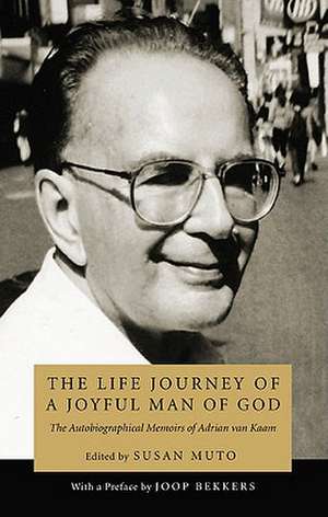 The Life Journey of a Joyful Man of God: The Autobiographical Memoirs of Adrian Van Kaam de Joop Bekkers