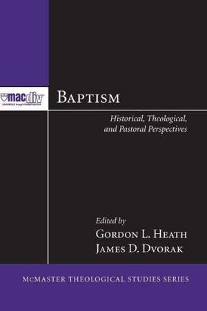 Baptism: Historical, Theological, and Pastoral Perspectives de Gordon L. Heath