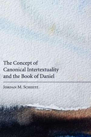 The Concept of Canonical Intertextuality and the Book of Daniel de Jordan M. Scheetz