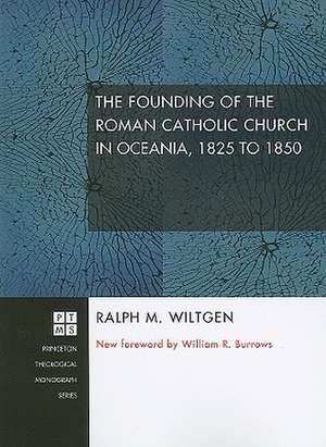 The Founding of the Roman Catholic Church in Oceania, 1825 to 1850 de Ralph M. Wiltgen