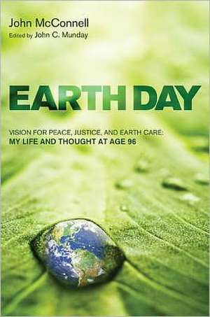 Earth Day: My Life and Thought at Age 96 de John McConnell