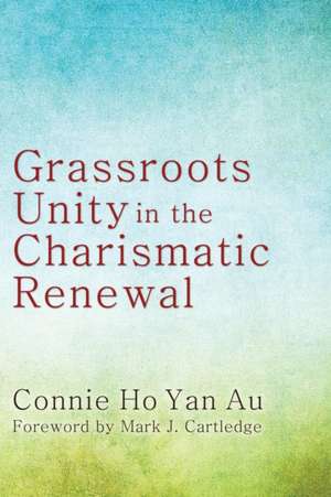 Grassroots Unity in the Charismatic Renewal de Connie Ho Yan Au