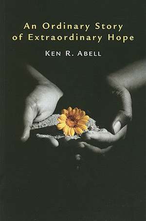 An Ordinary Story of Extraordinary Hope de Ken R. Abell