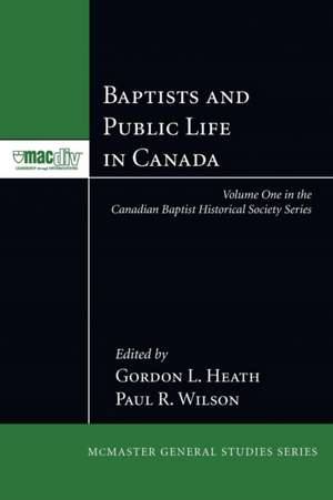 Baptists and Public Life in Canada de Gordon L. Heath