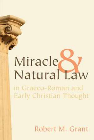 Miracle and Natural Law in Graeco-Roman and Early Christian Thought de Robert M. Grant