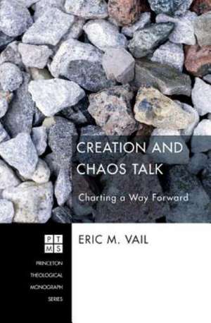 Creation and Chaos Talk: Charting a Way Forward de Eric M. Vail