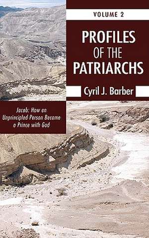 Profiles of the Patriarchs, Volume 2: How an Unprincipled Person Became a Prince with God de Cyril J. Barber