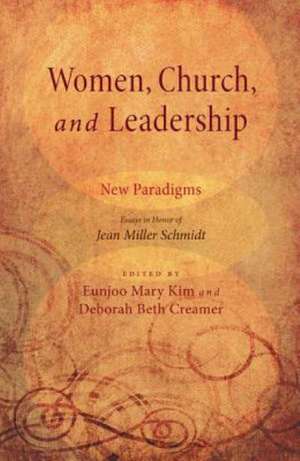 Women, Church, and Leadership: Essays in Honor of Jean Miller Schmidt de Eunjoo Mary Kim