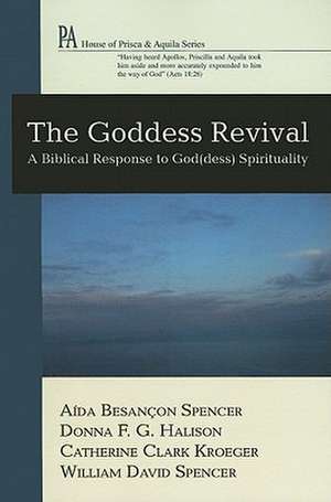 The Goddess Revival: A Biblical Response to God(dess) Spirituality de Aida Besancon Spencer