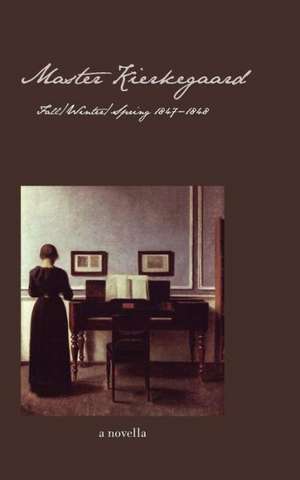 Master Kierkegaard: Fall/Winter/Spring 1847-1848 de Ellen Brown