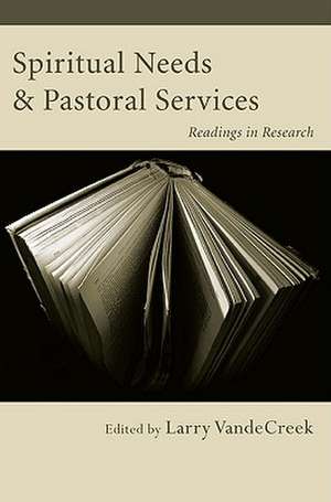 Spiritual Needs and Pastoral Services: Readings in Research de Larry VandeCreek