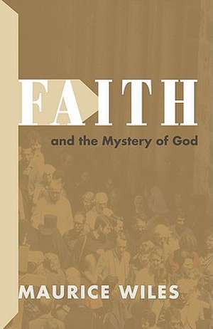 Faith and the Mystery of God de Maurice Wiles