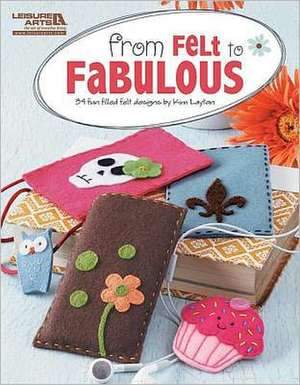 From Felt to Fabulous de Kimberly Layton