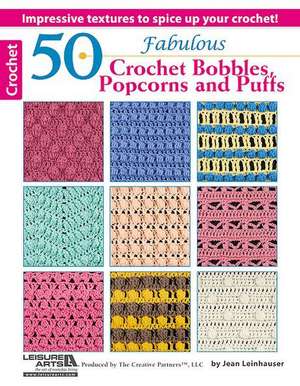 50 Fabulous Crochet Bobbles, Popcorns, and Puffs de Leisure Arts