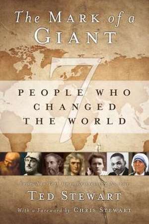 The Mark of a Giant: 7 People Who Changed the World de Ted Stewart