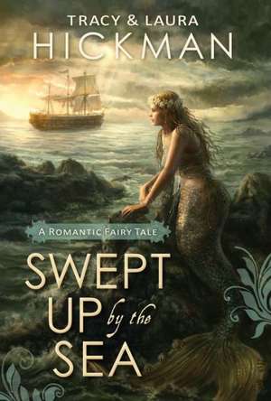 Swept Up by the Sea: A Romantic Fairy Tale de Tracy Hickman