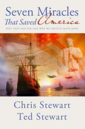 Seven Miracles That Saved America: Why They Matter and Why We Should Have Hope de Chris Stewart