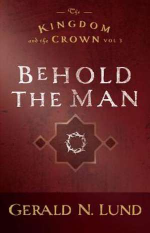 Behold the Man de Gerald N. Lund