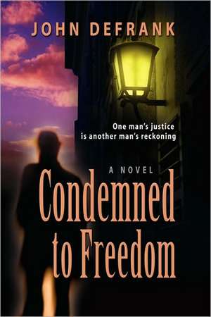 Condemned to Freedom de John Defrank