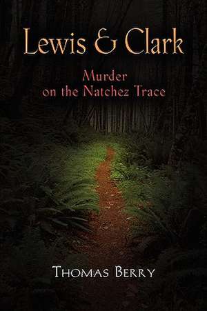 Lewis and Clark: Murder on the Natchez Trace de Thomas J. Berry