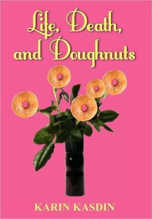 Kasdin, K: Life, Death, and Doughnuts