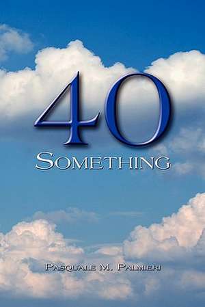 40 Something de Pasquale M. Palmieri