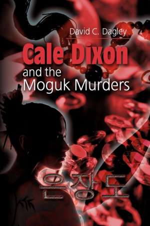 Cale Dixon and the Moguk Murders de David C. Dagley