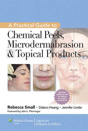 A Practical Guide to Chemical Peels, Microdermabrasion & Topical Products de Rebecca Small MD, FAAFP