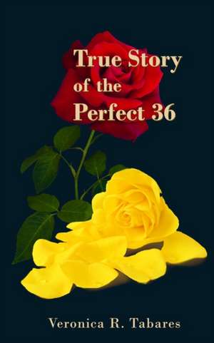 True Story of the Perfect 36 de Veronica R. Tabares