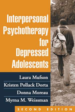 Interpersonal Psychotherapy for Depressed Adolescents, Second Edition de Laura H. Mufson