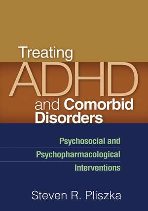 Treating ADHD and Comorbid Disorders: Psychosocial and Psychopharmacological Interventions de Steven R. Pliszka