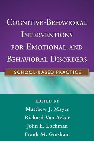 Cognitive-Behavioral Interventions for Emotional and Behavioral Disorders: School-Based Practice de Matthew J. Mayer