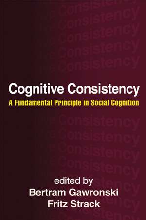 Cognitive Consistency: A Fundamental Principle in Social Cognition de Bertram Gawronski