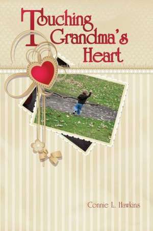 Touching Grandma's Heart de Connie L. Hawkins