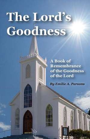 The Lord's Goodness de Emilie a. Parsons