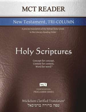 MCT Reader New Testament Tri-Column, Mickelson Clarified: A Precise Translation of the Hebraic-Koine Greek in the Literary Reading Order de Jonathan K. Mickelson