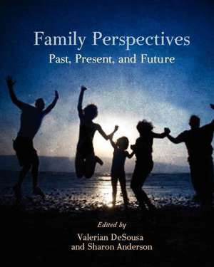 Family Perspectives: Past, Present, and Future de Valerian Desousa