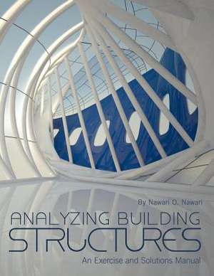 Analyzing Building Structures: An Exercise and Solutions Manual de Nawari O. Nawari