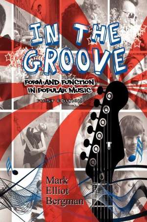 In the Groove: Form and Function in Popular Music de Mark Elliot Bergman