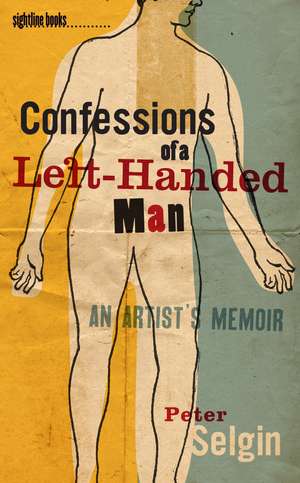 Confessions of a Left-Handed Man: An Artist's Memoir de Peter Selgin