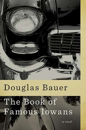 The Book of Famous Iowans: A Novel de Douglas Bauer